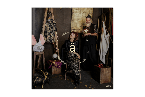 «ä – El sonido de una Tierra Escondida», de&nbsp;MäBU